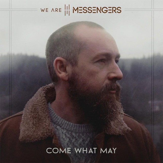 wearemessengers comewhatmay